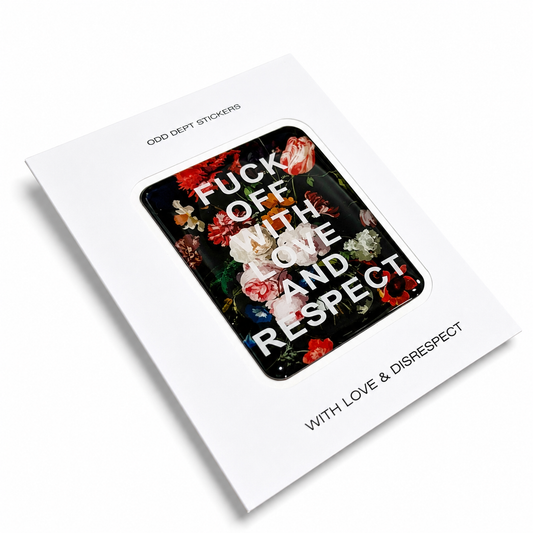 "FUCK OFF WITH LOVE AND RESPECT 2.0"