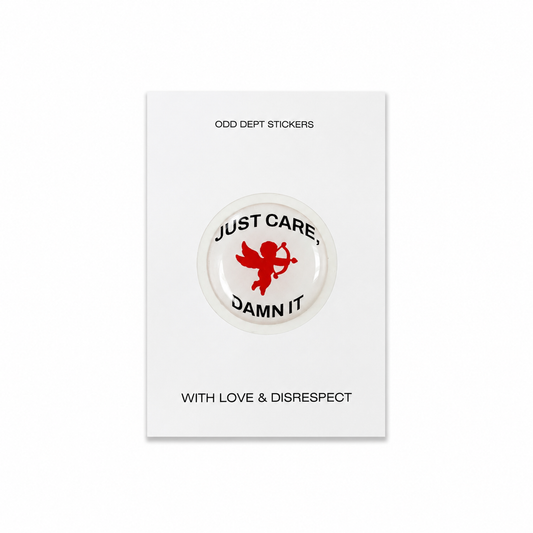 "JUST CARE, DAMN IT"