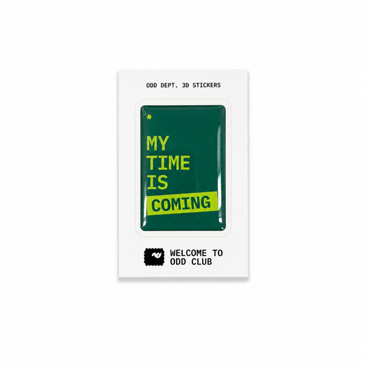 "MY TIME IS COMING"