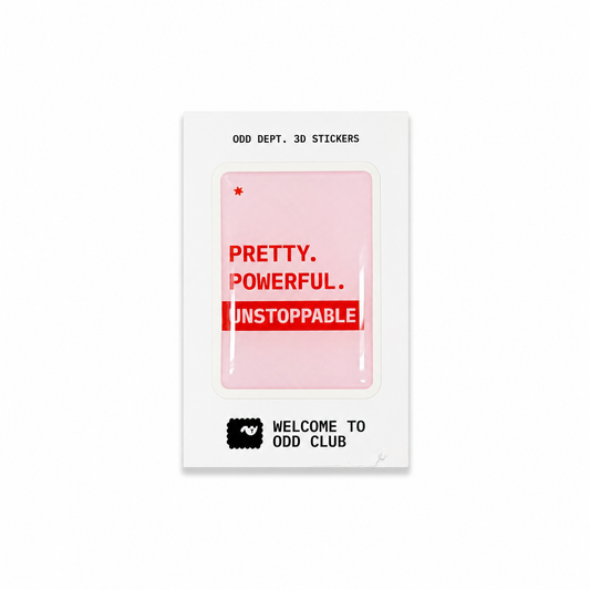 "PRETTY. POWERFUL. UNSTOPPABLE"